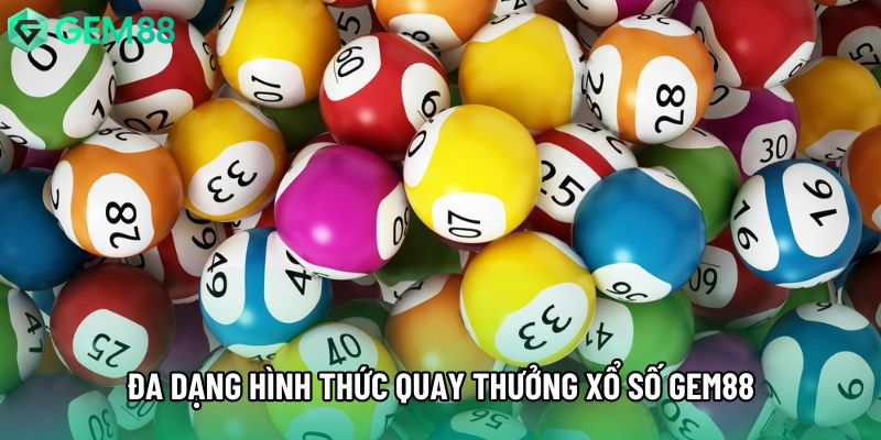 Đa dạng hình thức quay thưởng xổ số gem88 Đa dạng hình thức quay thưởng xổ số gem88