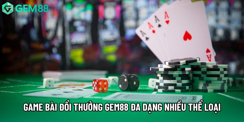 Game bài đổi thưởng gem88 đa dạng nhiều thể loại Game bài đổi thưởng gem88 đa dạng nhiều thể loại