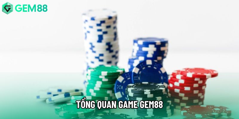 Tổng quan game gem88 Tổng quan game gem88