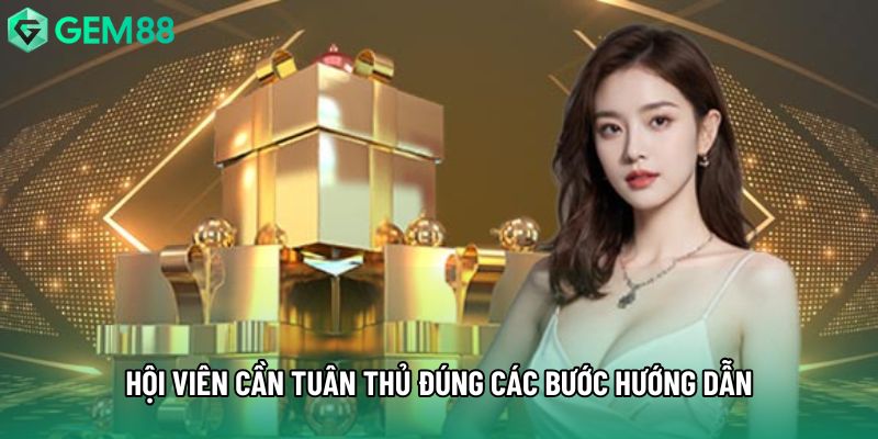 Hội viên cần tuân thủ đúng các bước hướng dẫn Hội viên cần tuân thủ đúng các bước hướng dẫn