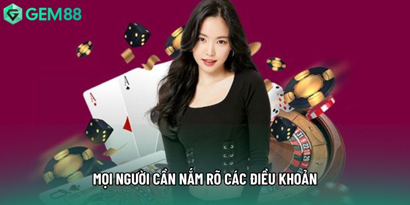 Mọi người cần nắm rõ các điều khoản Mọi người cần nắm rõ các điều khoản