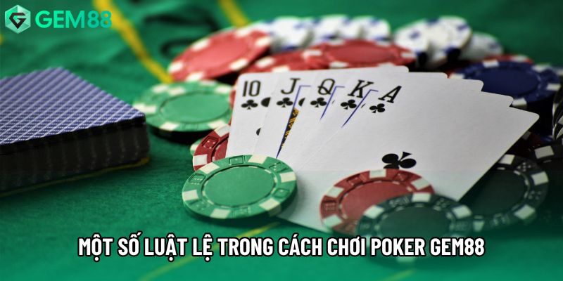 Một số luật lệ trong cách chơi Poker gem88 Một số luật lệ trong cách chơi Poker gem88