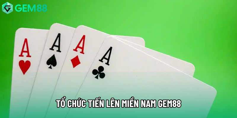 Tổ chức tiến lên miền nam gem88 Tổ chức tiến lên miền nam gem88
